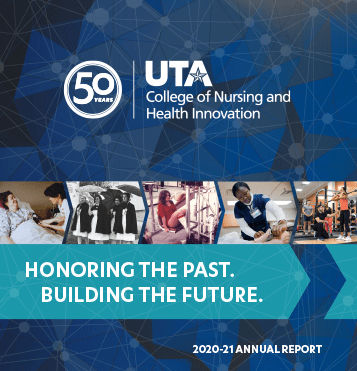 U T A  College of Nursing and Health Innovation. 50 Years. Honoring the Past. Building the Future. 2020-21 Annual Report.