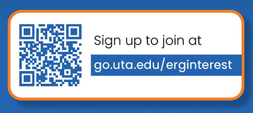 Sign up to join at go.uta.edu/erginterest