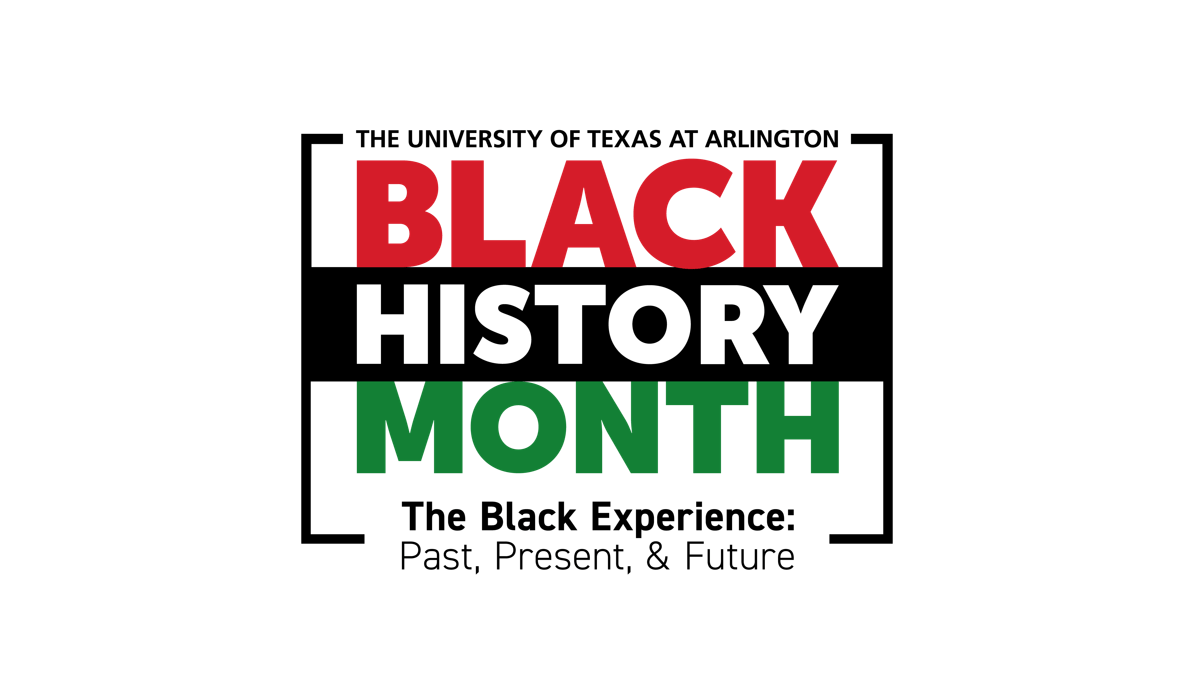 Text treatment that reads "The University of Texas at Arlington Black History Month: The Black Experience: Past, Present & Future" _languageinserted="true