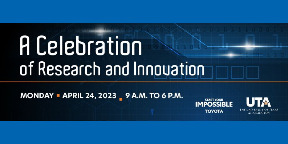 Poster for A Celebration of Research and Innovation on Monday, April 24, 2023 at UTA