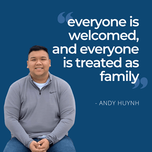 Graphic of Andy Huynh with quote saying "everyone is welcomed, and everyone is treated as family"